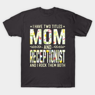 Mom and Receptionist Two Titles T-Shirt